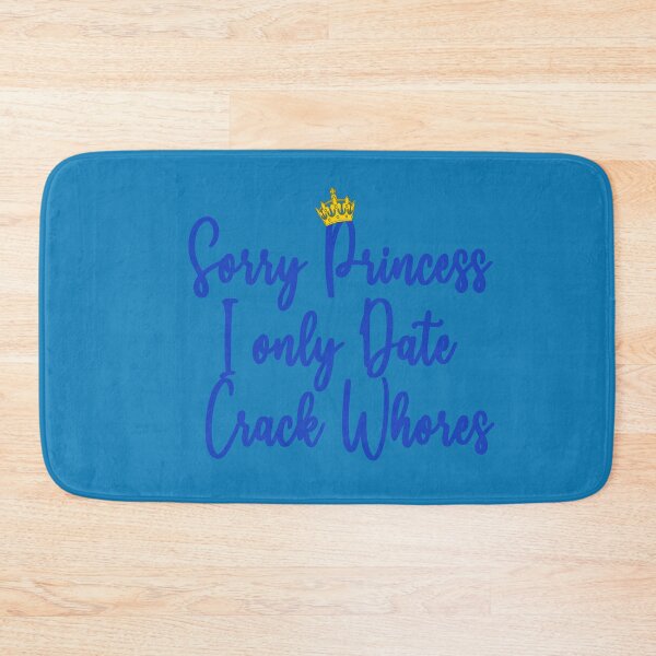 Item preview, Sorry Princess I Only Date Crack Whores - Design designed and sold by Imadovic.