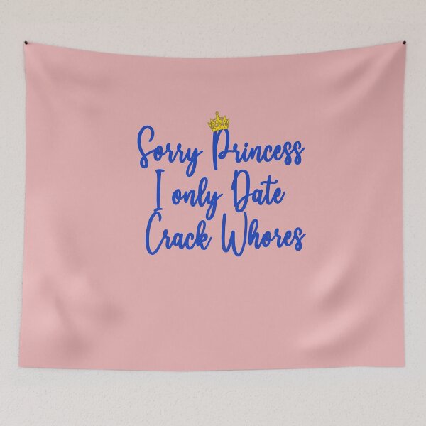 Item preview, Sorry Princess I Only Date Crack Whores - Design designed and sold by Imadovic.