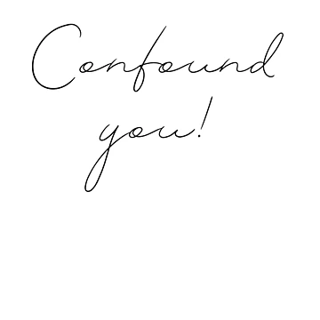 Artwork thumbnail, Confound you! by R-reflections