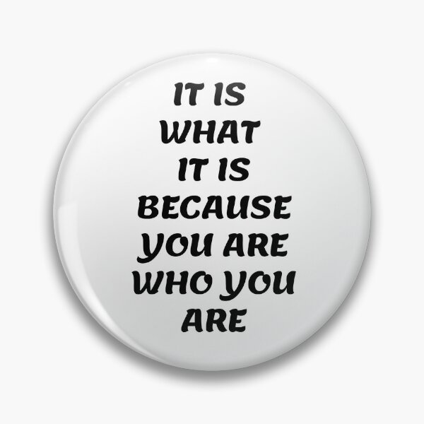 Item preview, It is what is because you are who you are designed and sold by Mr-3.