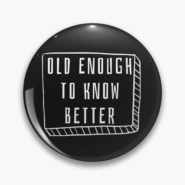 Item preview, Old Enough To Know Better designed and sold by WorldPrintTees.