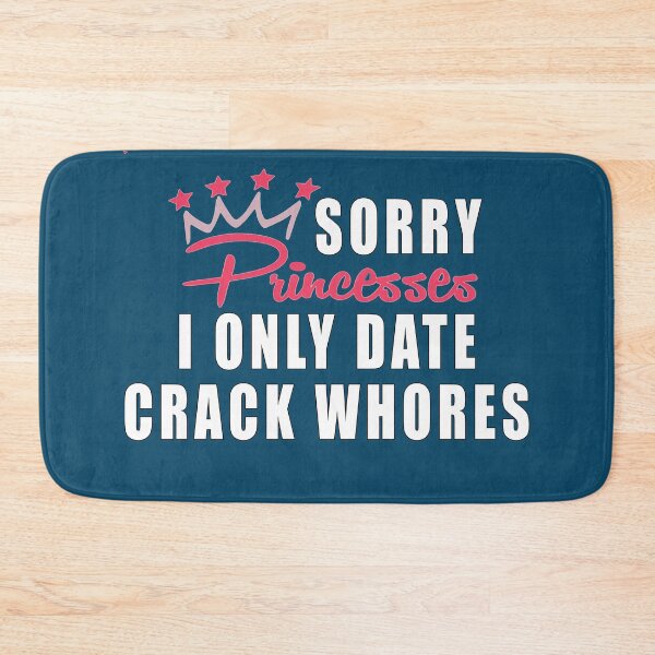 Item preview, Sorry Princess I Only Date Crack Whores designed and sold by Imadovic.