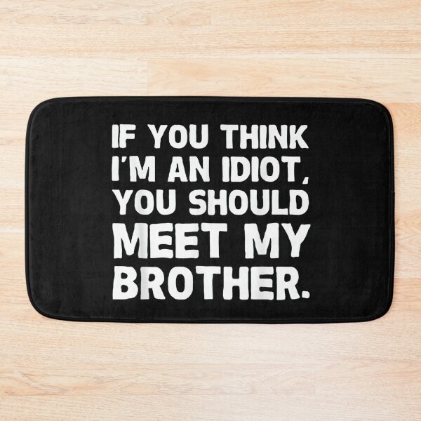 Item preview, If you think I'm an idiot you should meet my brother designed and sold by lylehoa.