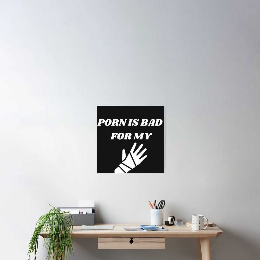 Porn Is Bad Poster for Sale by WorldPrintTees | Redbubble