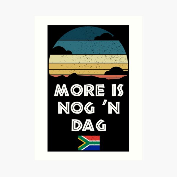 More Is Nog 'n Dag Wisdom South Africa Flag Art Print