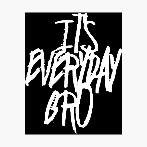 It's Everyday Bro Photographic Print