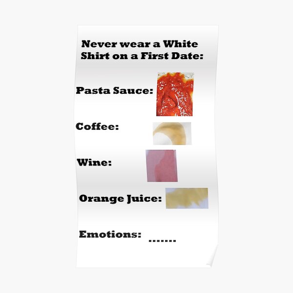 never-wear-a-white-shirt-on-a-first-date-poster-by-pillowpuns-redbubble