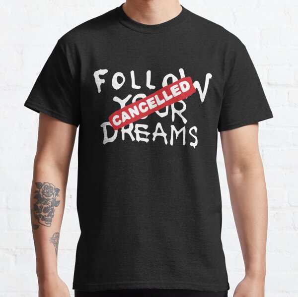 Banksy Quote Follow your dreams CANCELLED cynical graffiti text only on black background HD HIGH QUALITY ONLINE STORE Classic T-Shirt