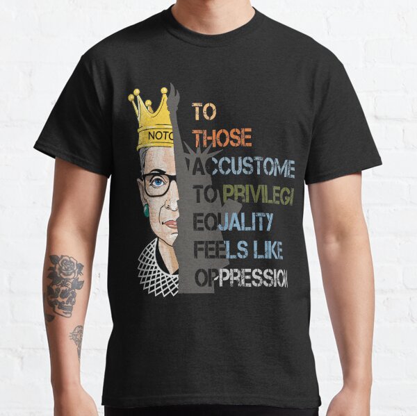 Ruth Bader Ginsburg RBG notorious Privilege Equality Classic T-Shirt