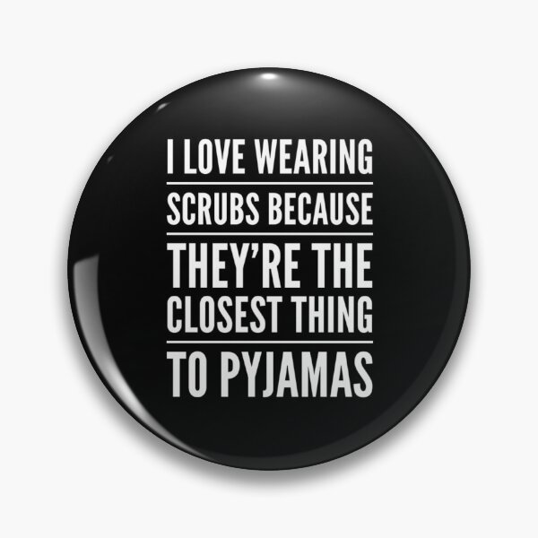 Item preview, I love Wearing Scrubs Because They're the Closet Thing to Pyjamas designed and sold by Marcus Wong.