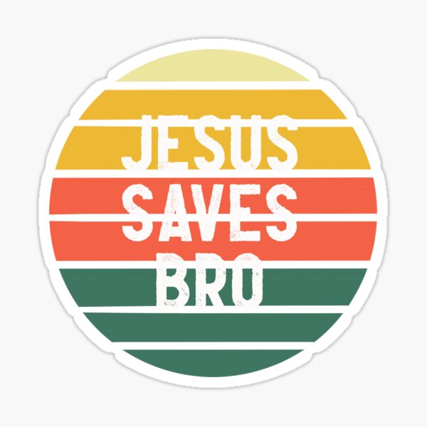 Jesus Saves Bro Sticker For Sale By Safamohamed Redbubble 7383