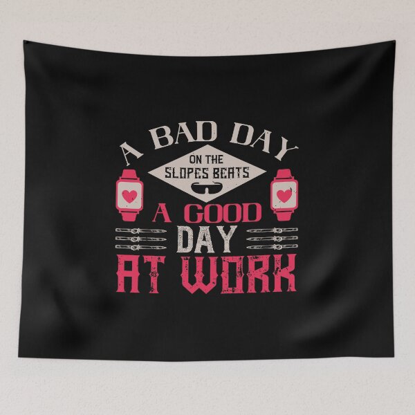 Item preview, A Bad Day On The Slopes Beats A Good Day At Work designed and sold by GoodVibeDesign.