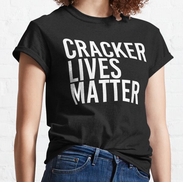 cracker lives matter shirt