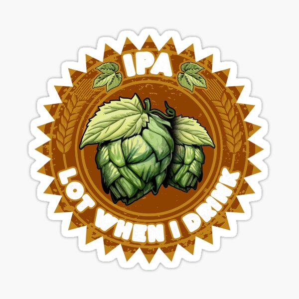 Item preview, IPA Lot When I Drink Funny Beer Drinker's Pun designed and sold by perfectpresents.