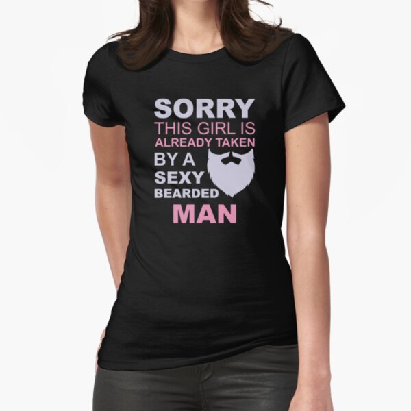 Sorry, this girl is already taken by a sexy bearded man Fitted T-Shirt