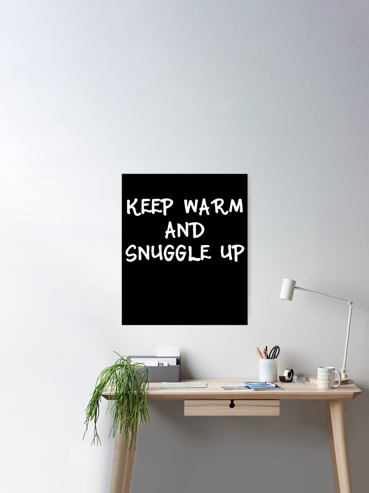 Keep Warm and Snuggle Up