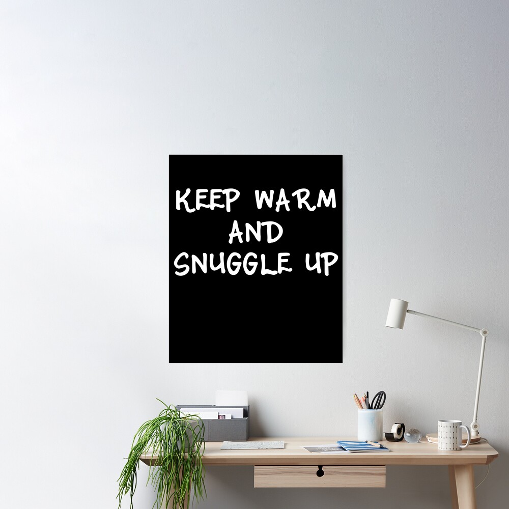 Keep Warm and Snuggle Up