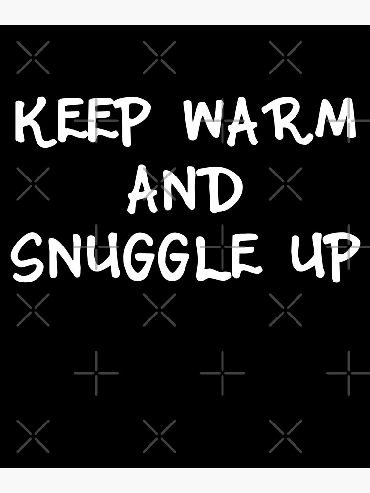 Keep Warm and Snuggle Up