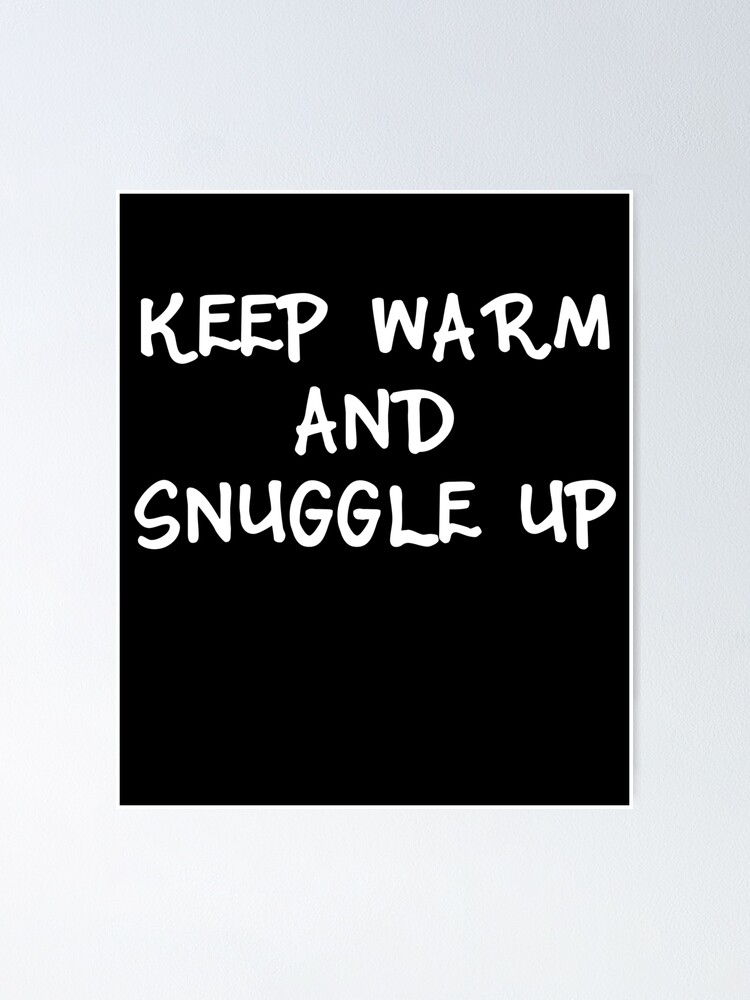 Keep Warm and Snuggle Up