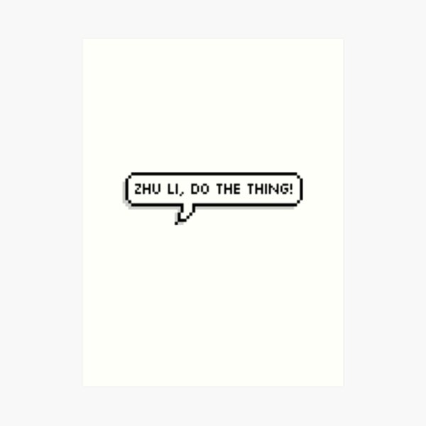 Zhu li, Do the thing! Art Print
