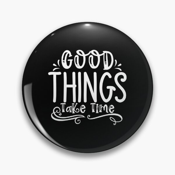 Item preview, Good Things Take Time designed and sold by Space-Bug.