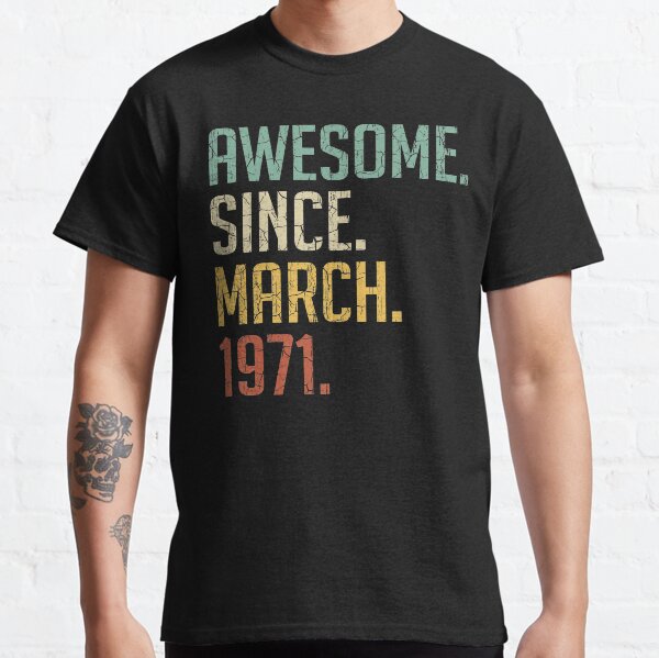Awesome Since March 1971 50th Birthday Gift 50 Years Old Vintage March 1971 Classic T-Shirt
