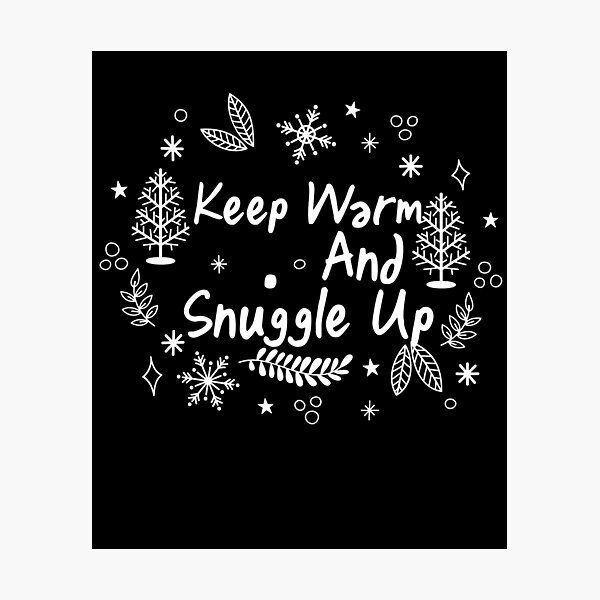 Keep Warm and Snuggle Up