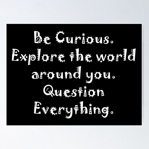 Item preview, Be Curious. Explore the world around you. Question everything - white designed and sold by rahilvalani.