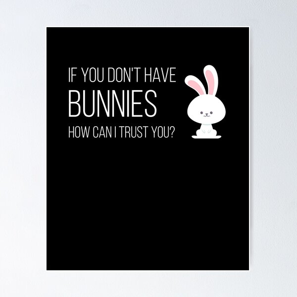 Item preview, If You Don't Have Bunnies How Can I Trust You? designed and sold by csaron92.