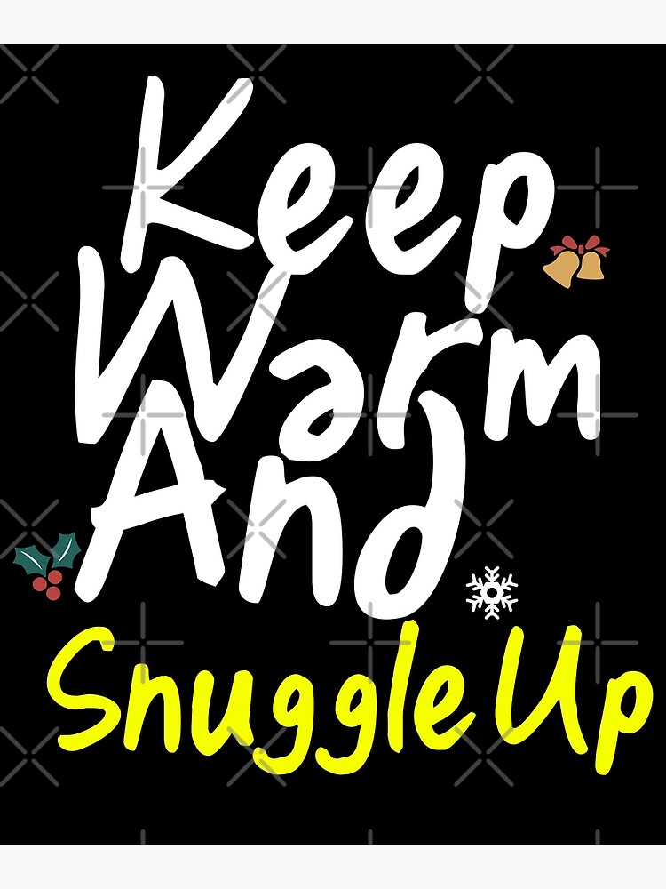 Keep Warm and Snuggle Up