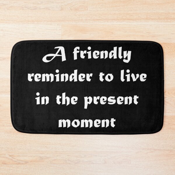 Item preview, A friendly reminder to live in the present moment - white designed and sold by rahilvalani.