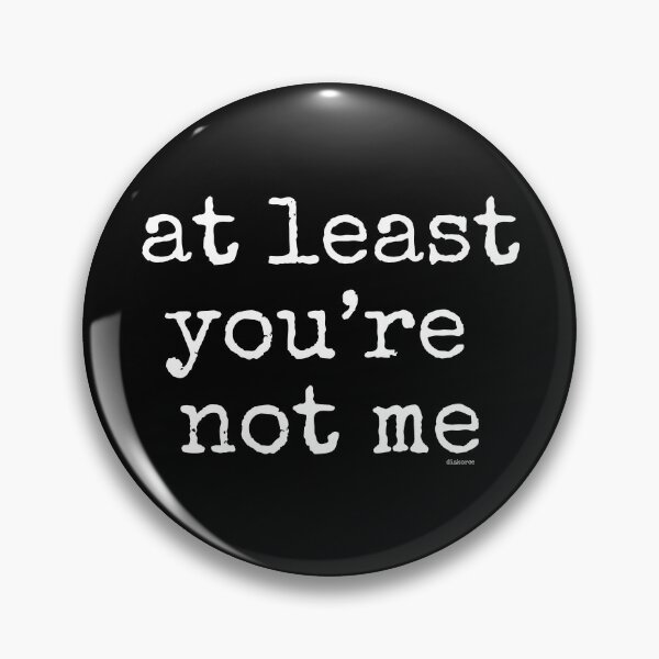 Item preview, at least youre not me white spel text designed and sold by Dizkorce.