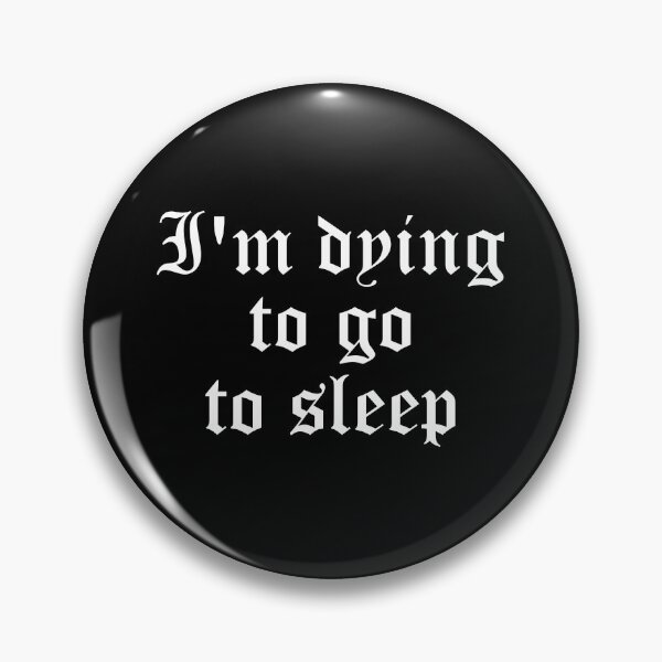 Item preview, I'm Dying To Go To Sleep designed and sold by kapotka.