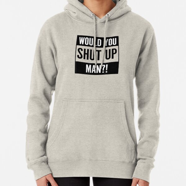 Would You Shut Up, Man Debates 2020 Pullover Hoodie