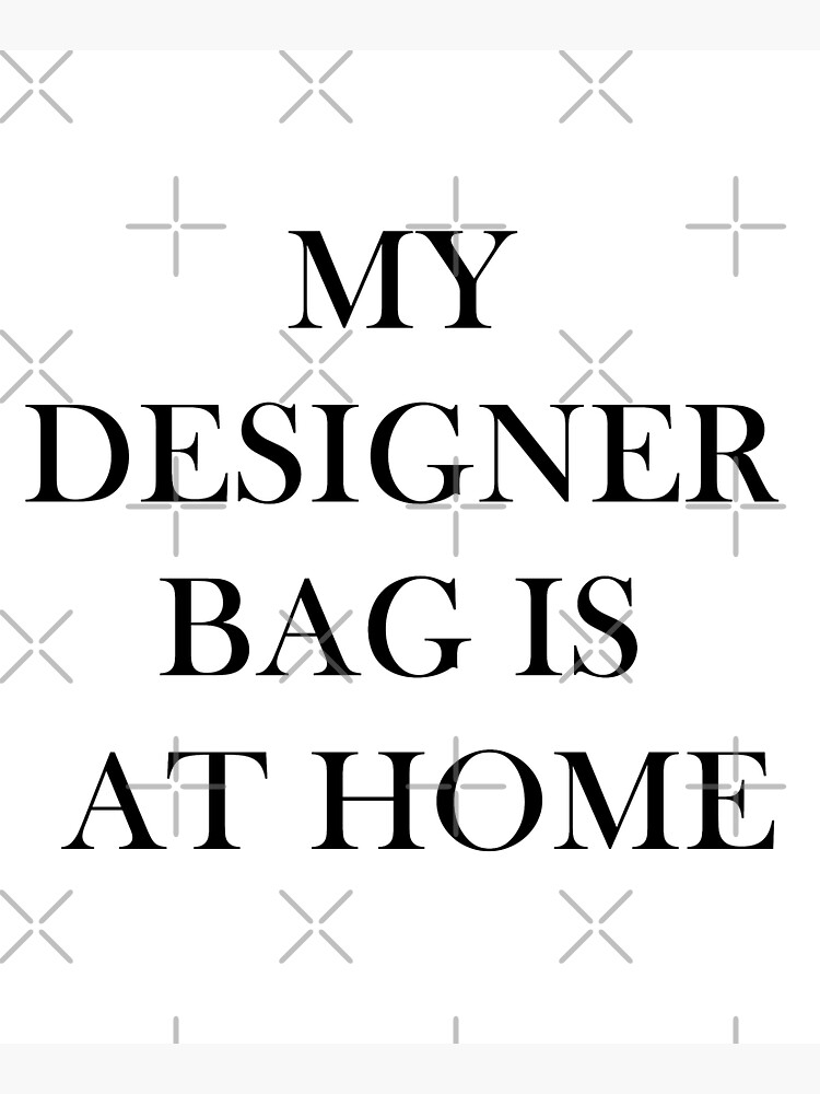 My designer bag is at home Tote Bag for Sale by Ivana-B