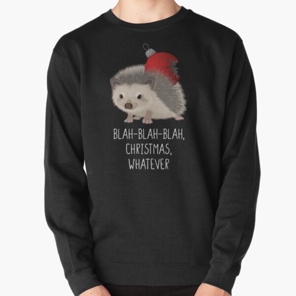 Blah-blah-blah Christmas whatever, grumpy hedgehog Pullover Sweatshirt