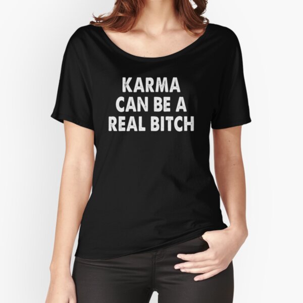 KARMA CAN BE A REAL BITCH VINTAGE Relaxed Fit T-Shirt