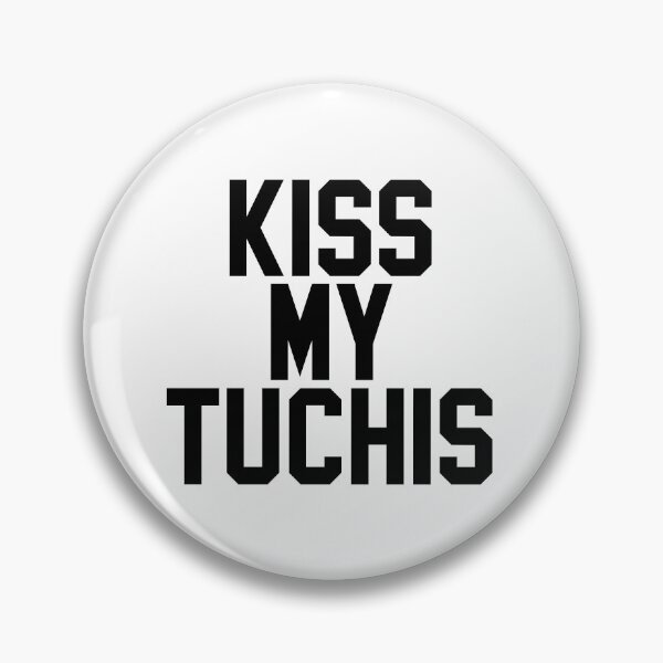 Item preview, KISS MY TUCHIS designed and sold by MadEDesigns.