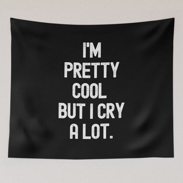 Item preview, I'm Pretty Cool But I Cry A Lot designed and sold by m95sim.