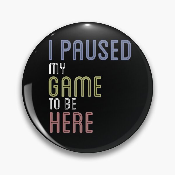 Item preview, I Paused My Game To Be Here designed and sold by golubdacha.
