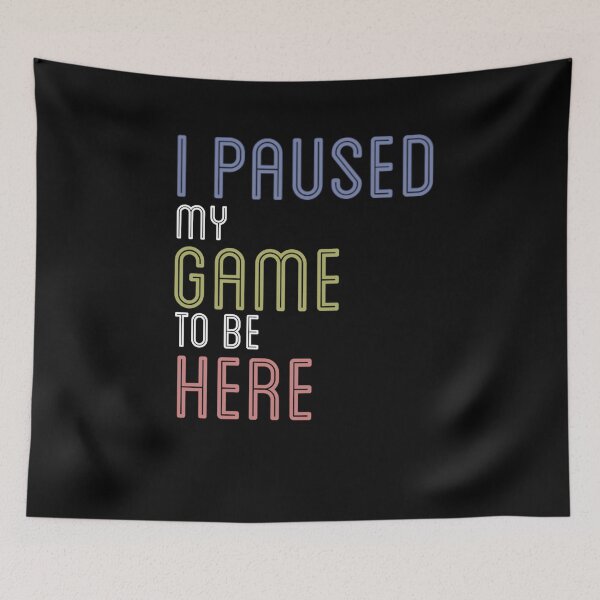 Item preview, I Paused My Game To Be Here designed and sold by golubdacha.