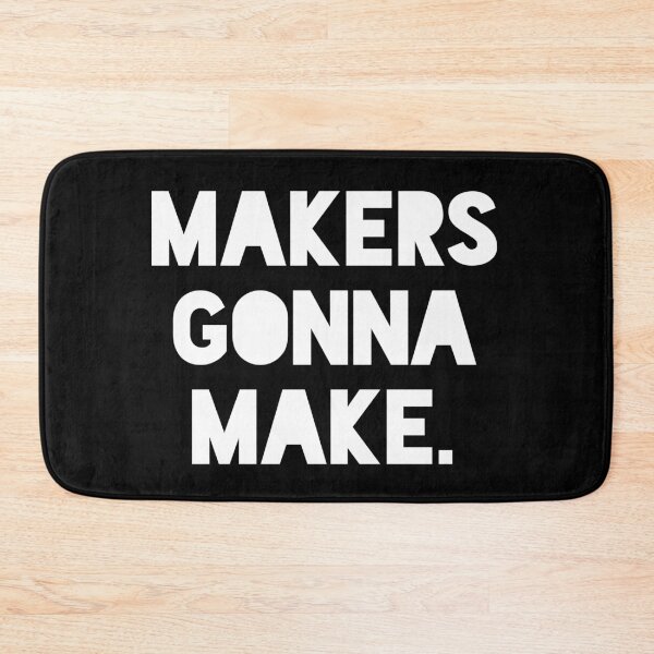 Item preview, MAKERS GONNA MAKE. designed and sold by MadEDesigns.