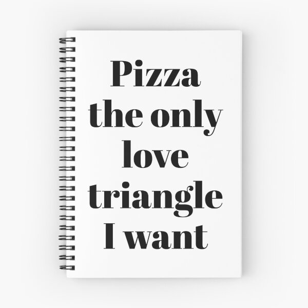 Item preview, Pizza is the only love triangle I want designed and sold by FoodieFun4you.