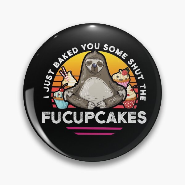Item preview, Just baked you some shut the fucupcakes! Funny Sloth Gift designed and sold by BKLS.
