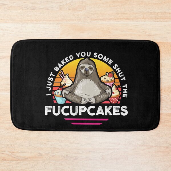 Item preview, Just baked you some shut the fucupcakes! Funny Sloth Gift designed and sold by BKLS.