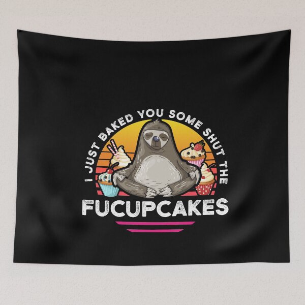 Item preview, Just baked you some shut the fucupcakes! Funny Sloth Gift designed and sold by BKLS.