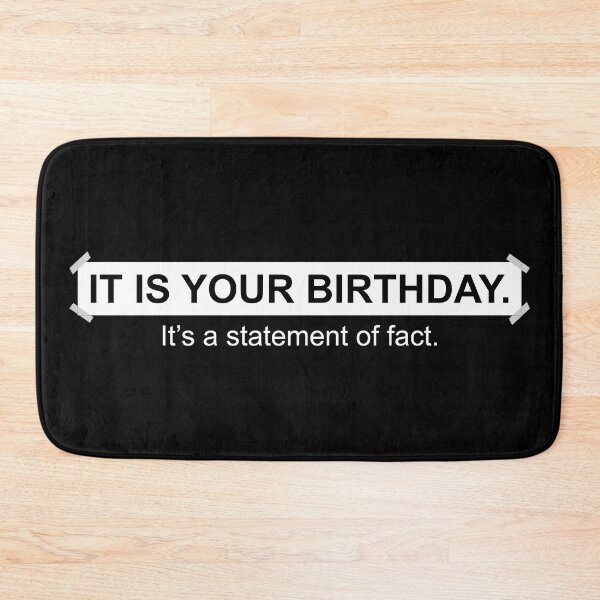 Item preview, It is your birthday. It's a statement of fact.  - Inspired by The Office scene designed and sold by LookFrog.