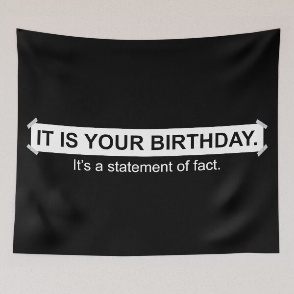 Item preview, It is your birthday. It's a statement of fact.  - Inspired by The Office scene designed and sold by LookFrog.
