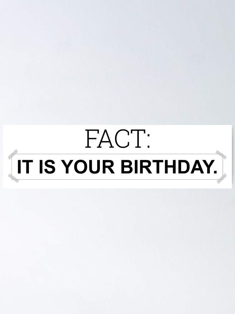 Fact: It is your birthday. - Inspired by The Office scene - Black