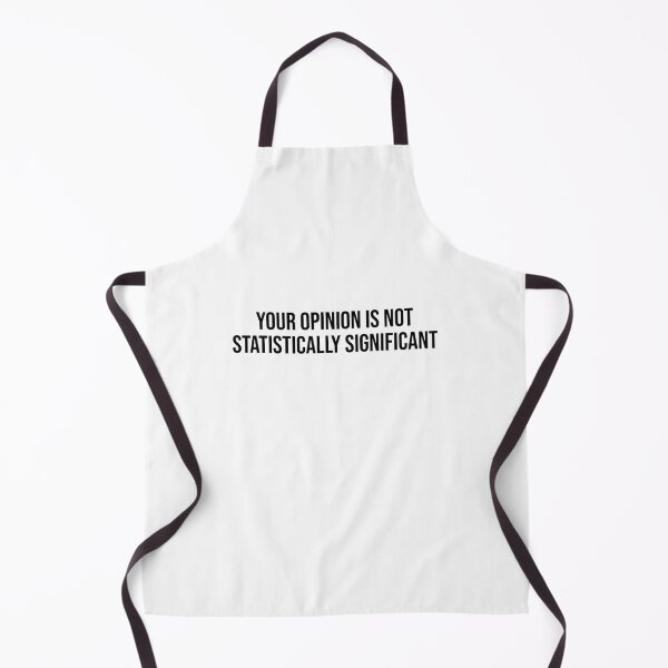 Your Opinion is not Statistically Significant Apron